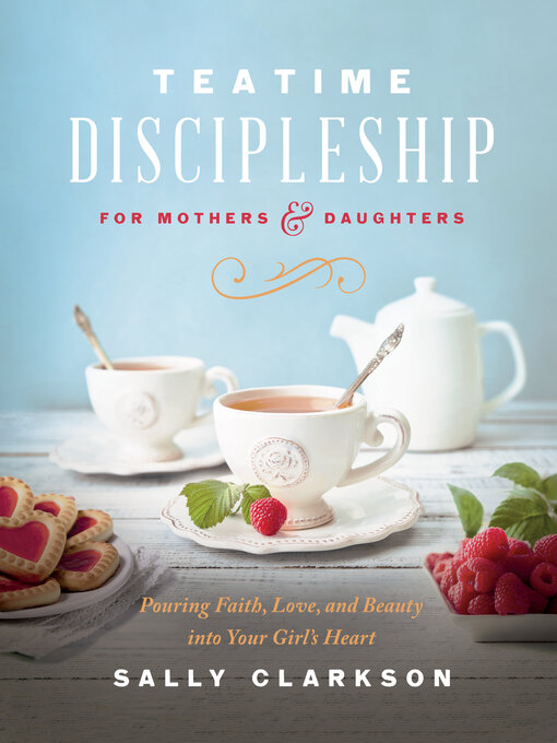 Title details for Teatime Discipleship for Mothers and Daughters by Sally Clarkson - Available